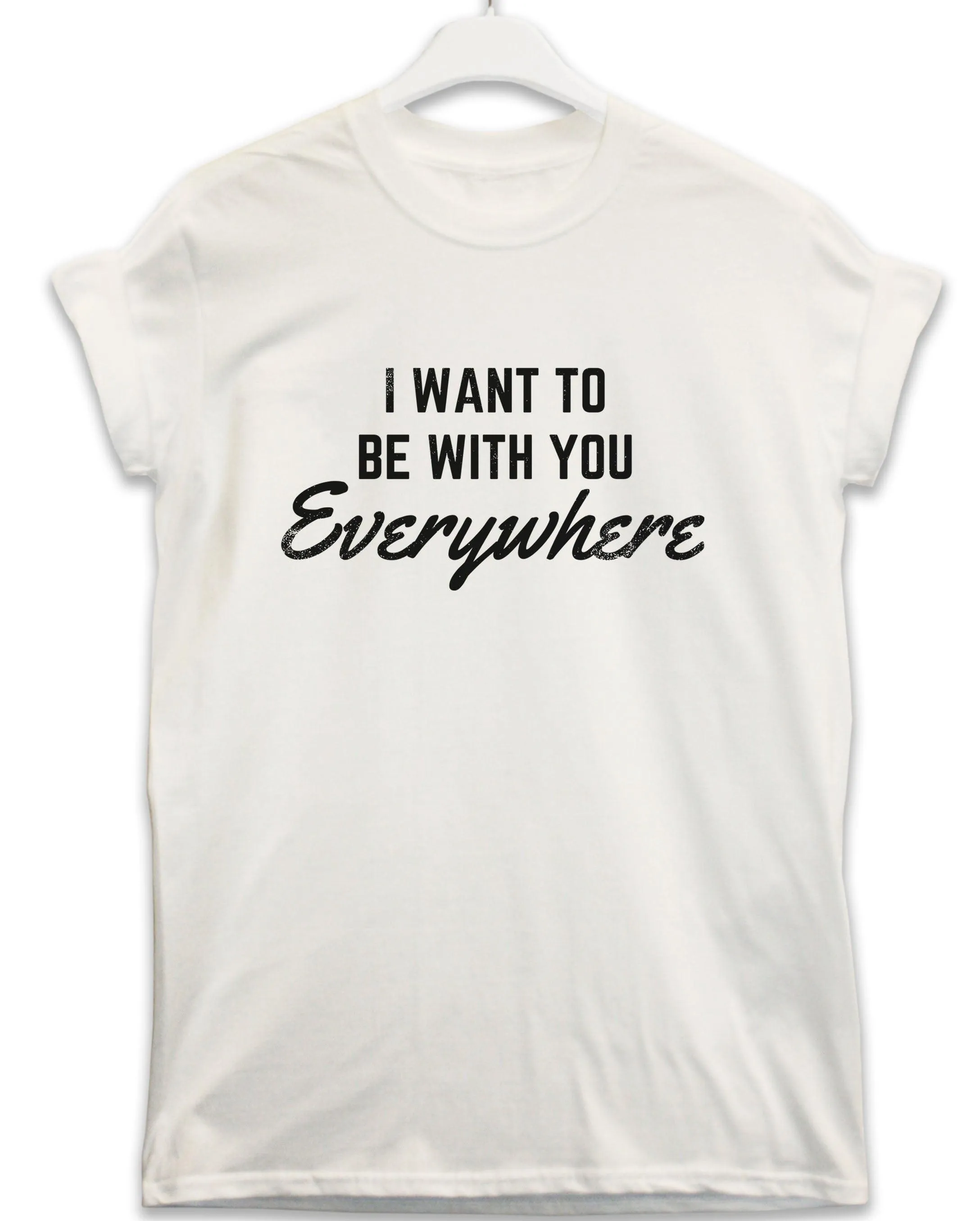 Be With You Everywhere Lyric Quote T-Shirt