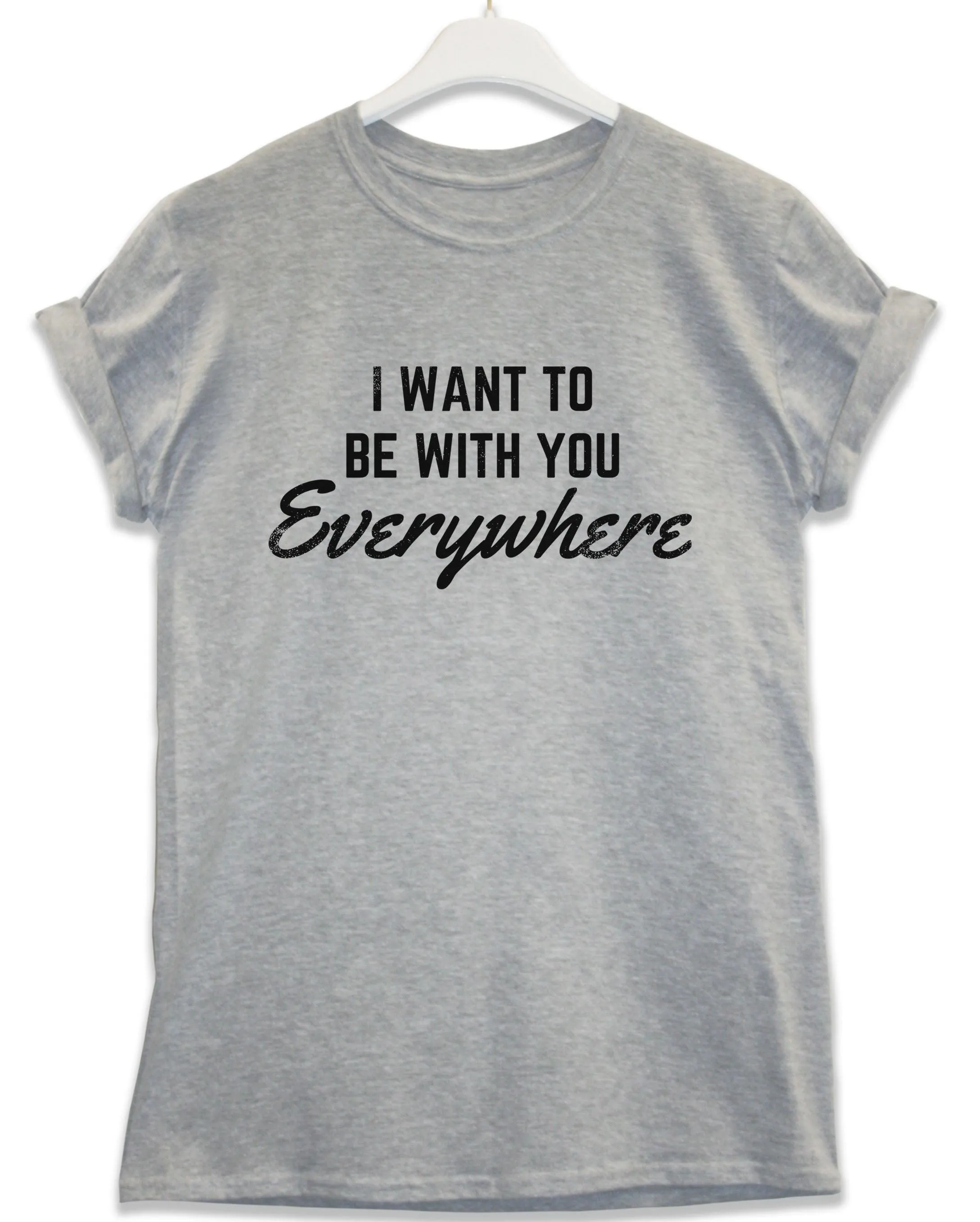 Be With You Everywhere Lyric Quote T-Shirt